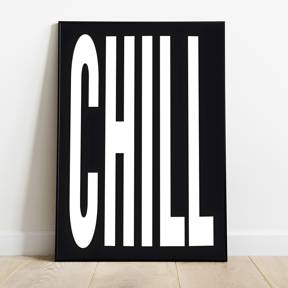 Alternative view of CHILL BLACK WHITE TYPOGRAPHY POSTER