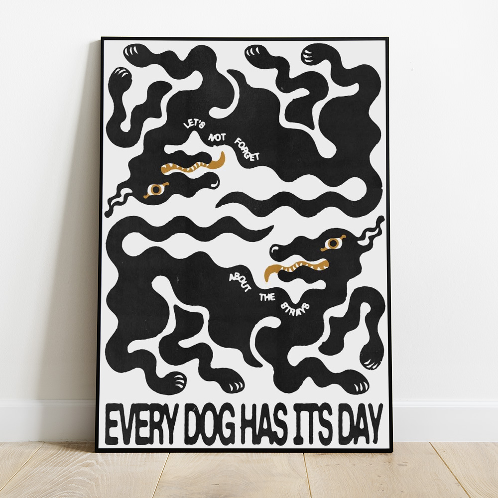 EVERY DOG HAS ITS DAY BOLD AND MAXIMALIST POSTER