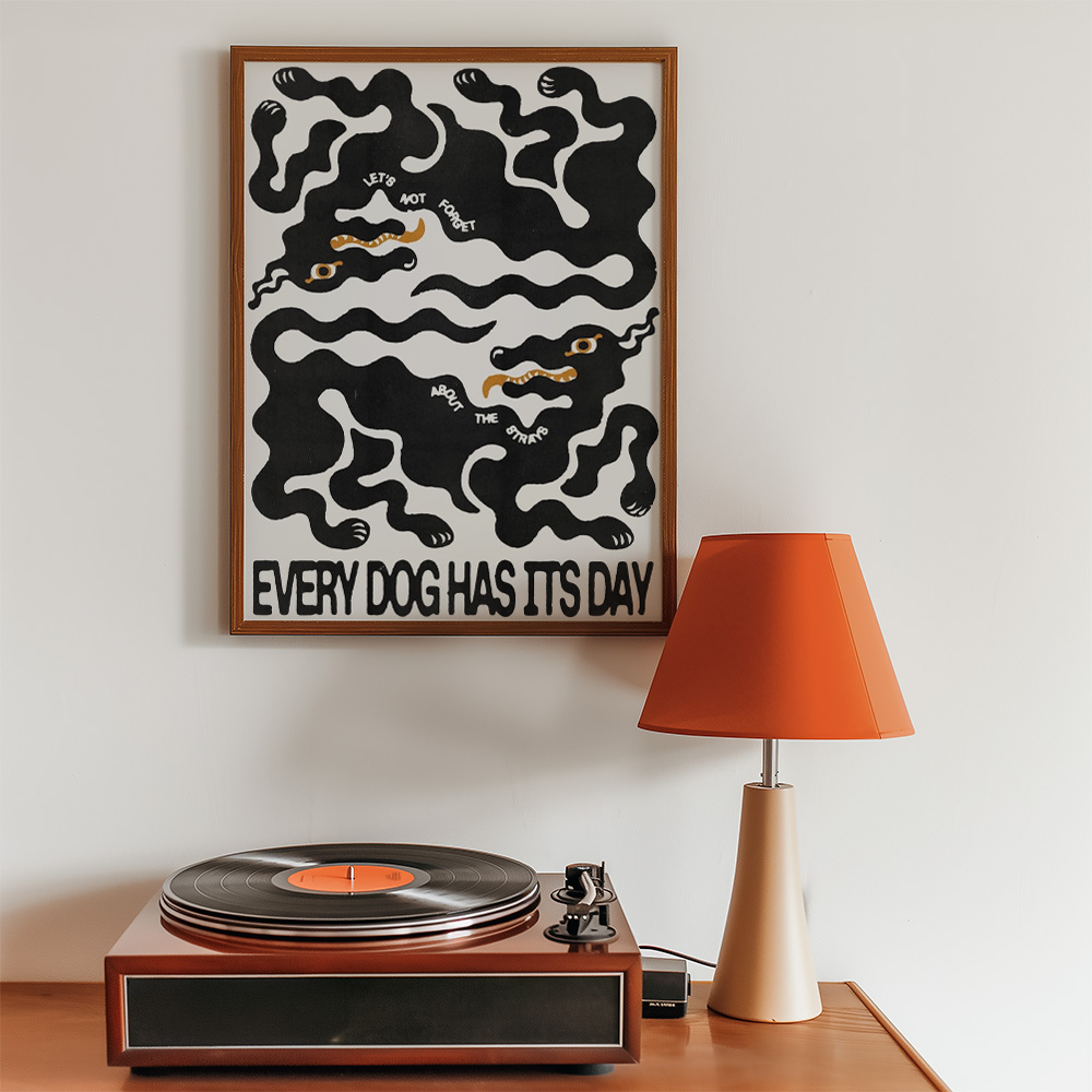 Alternative view of EVERY DOG HAS ITS DAY BOLD AND MAXIMALIST POSTER