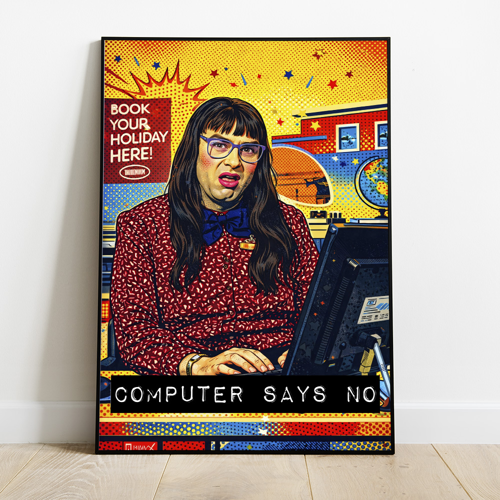 Alternative view of LITTLE BRITAIN COMPUTER SAYS NO MAXIMALIST POP ART STYLE POSTER