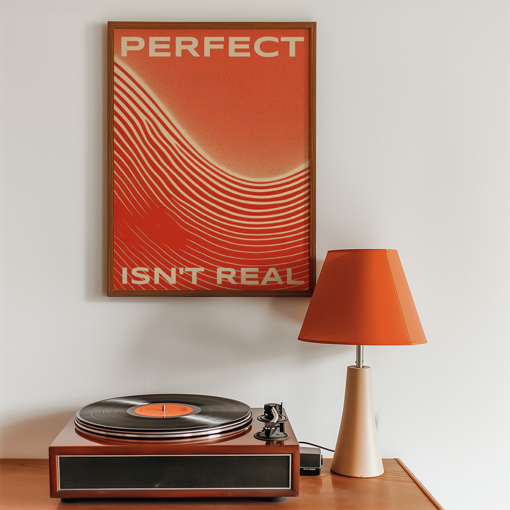 Alternative view of PERFECT ISNT REAL BOLD AND MAXIMALIST POSTER