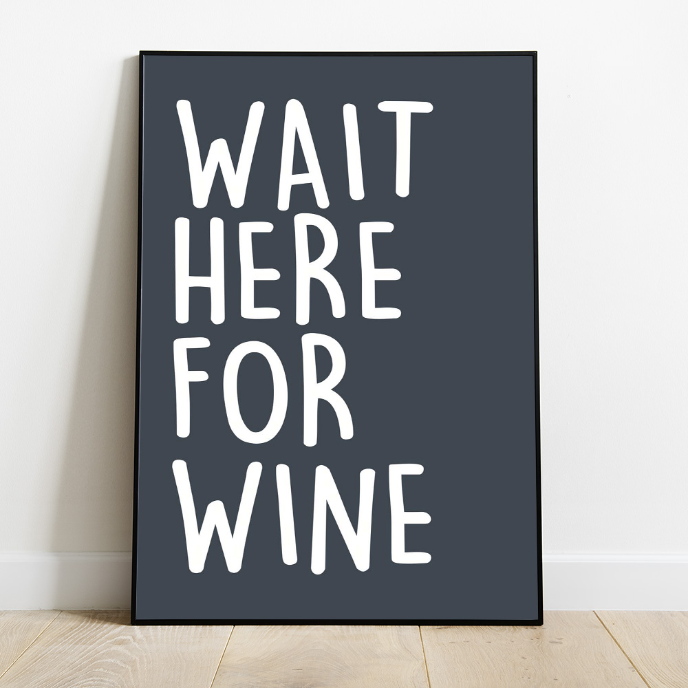 Alternative view of WAIT HERE FOR WINE DARK TYPOGRAPHY POSTER