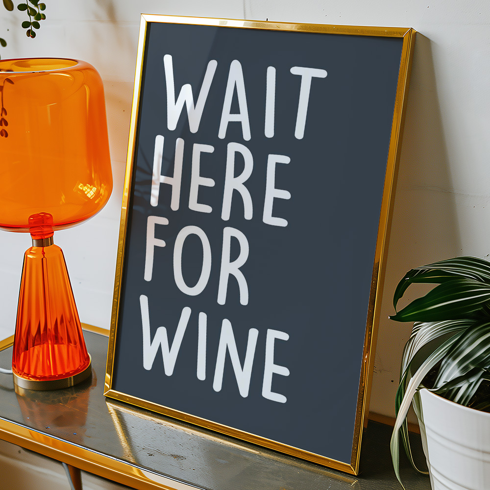 WAIT HERE FOR WINE DARK TYPOGRAPHY POSTER