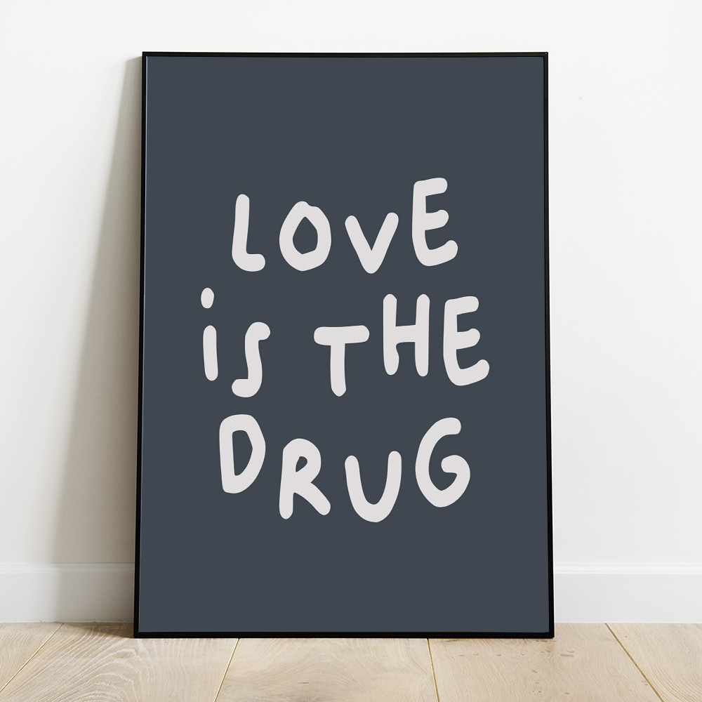 Alternative view of LOVE IS THE DRUG NAVY WHITE TYPOGRAPHY POSTER