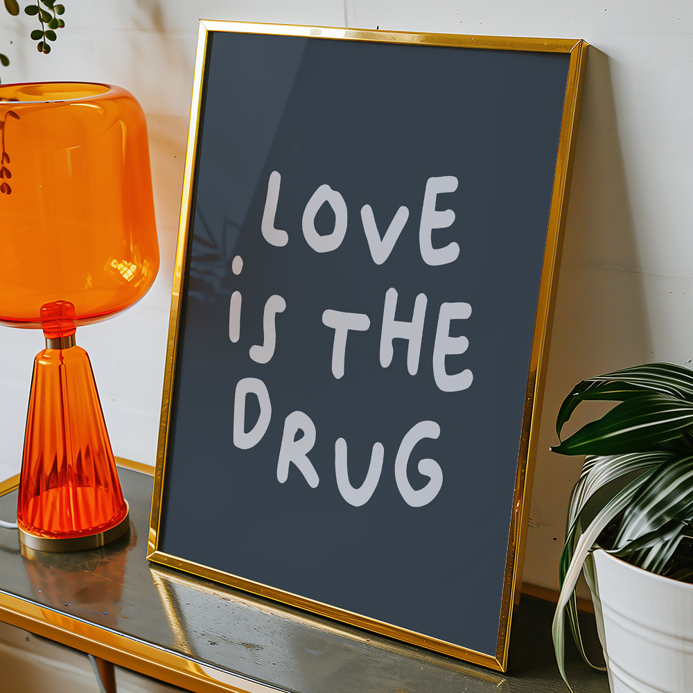LOVE IS THE DRUG NAVY WHITE TYPOGRAPHY POSTER