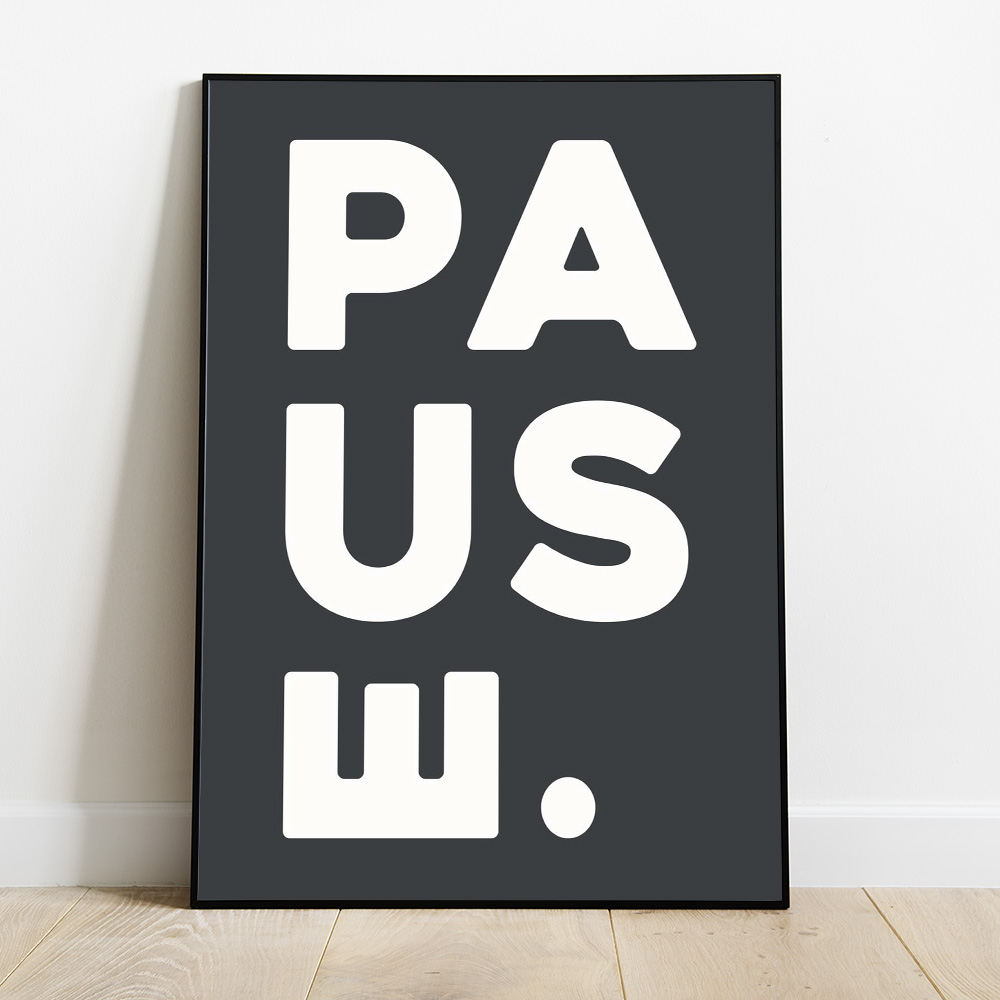 Alternative view of PAUSE BLACK WHITE TYPOGRAPHY POSTER